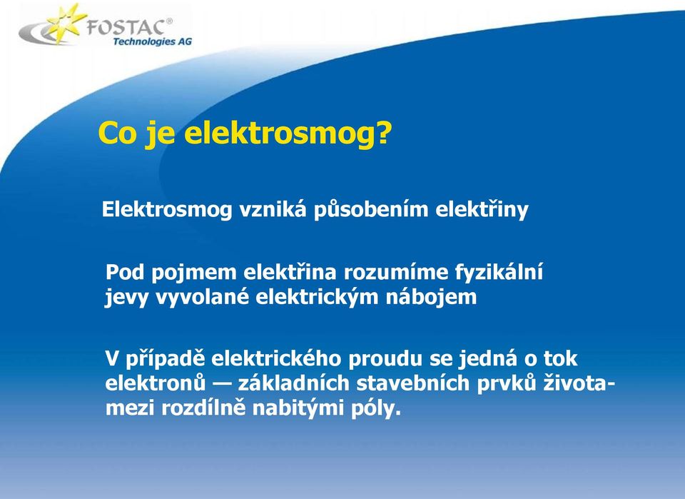 rozumíme fyzikální jevy vyvolané elektrickým nábojem V případě