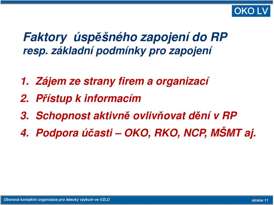 Přístup k informacím 3. Schopnost aktivně ovlivňovat dění v RP 4.