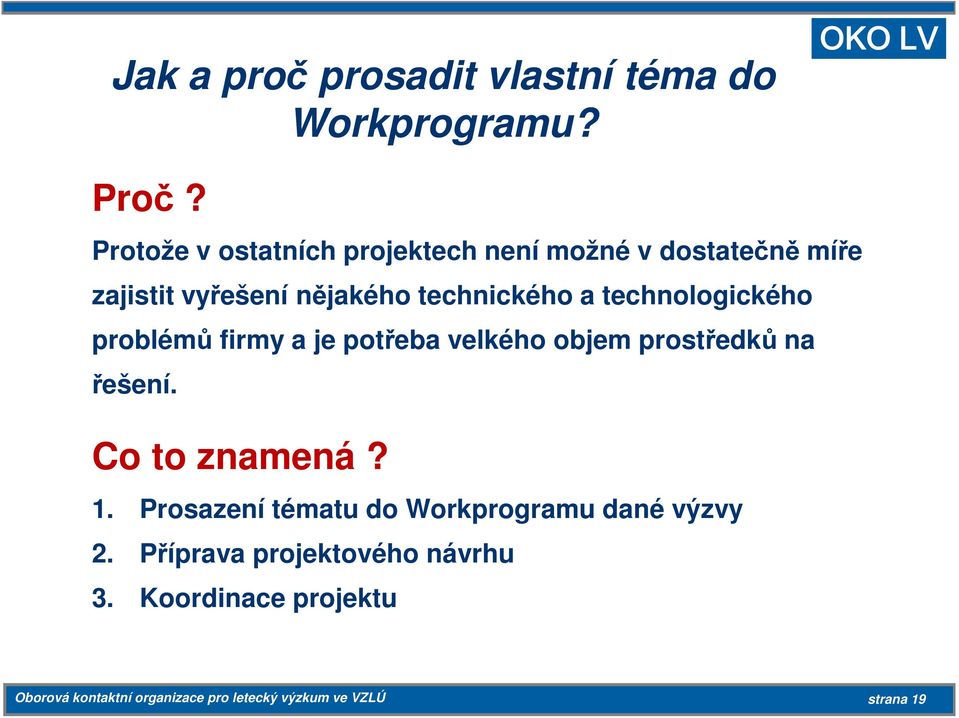 technologického problémů firmy a je potřeba velkého objem prostředků na řešení. Co to znamená? 1.