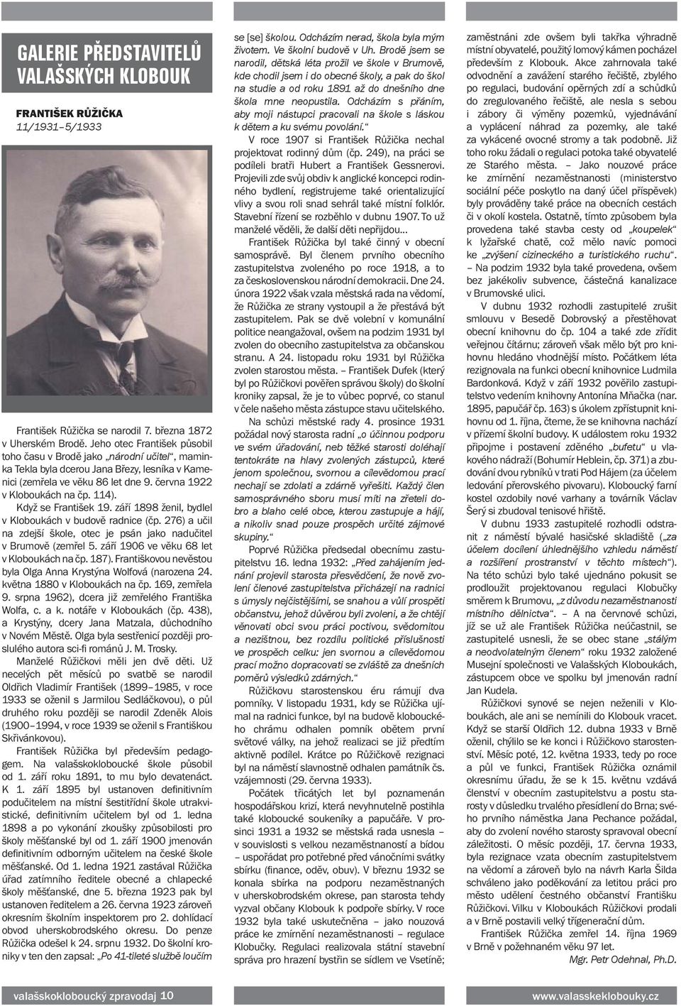 Když se František 19. září 1898 ženil, bydlel v Kloboukách v budově radnice (čp. 276) a učil na zdejší škole, otec je psán jako nadučitel v Brumově (zemřel 5.