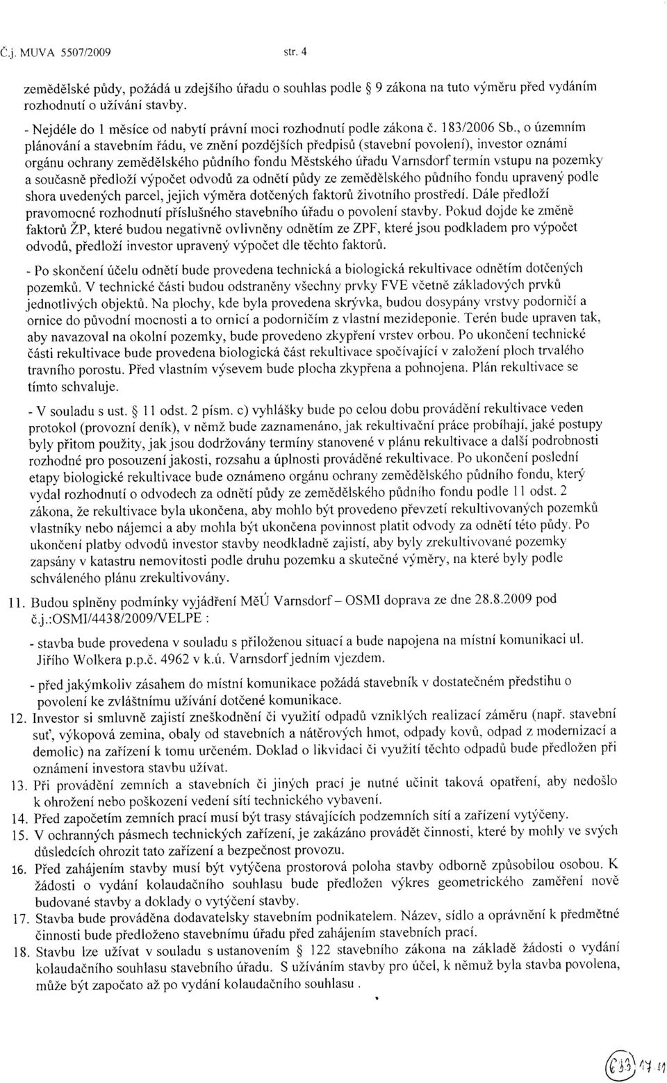 , o územním plónovóní a stavebním iódu, ve znèní pozdéjsích píedpisú (stavební povolení), investor oznítmi orgónu ochrany zemédèlského pùdního fondu Mèstského úiadu Varnsdorf termín vstupu na pozemky