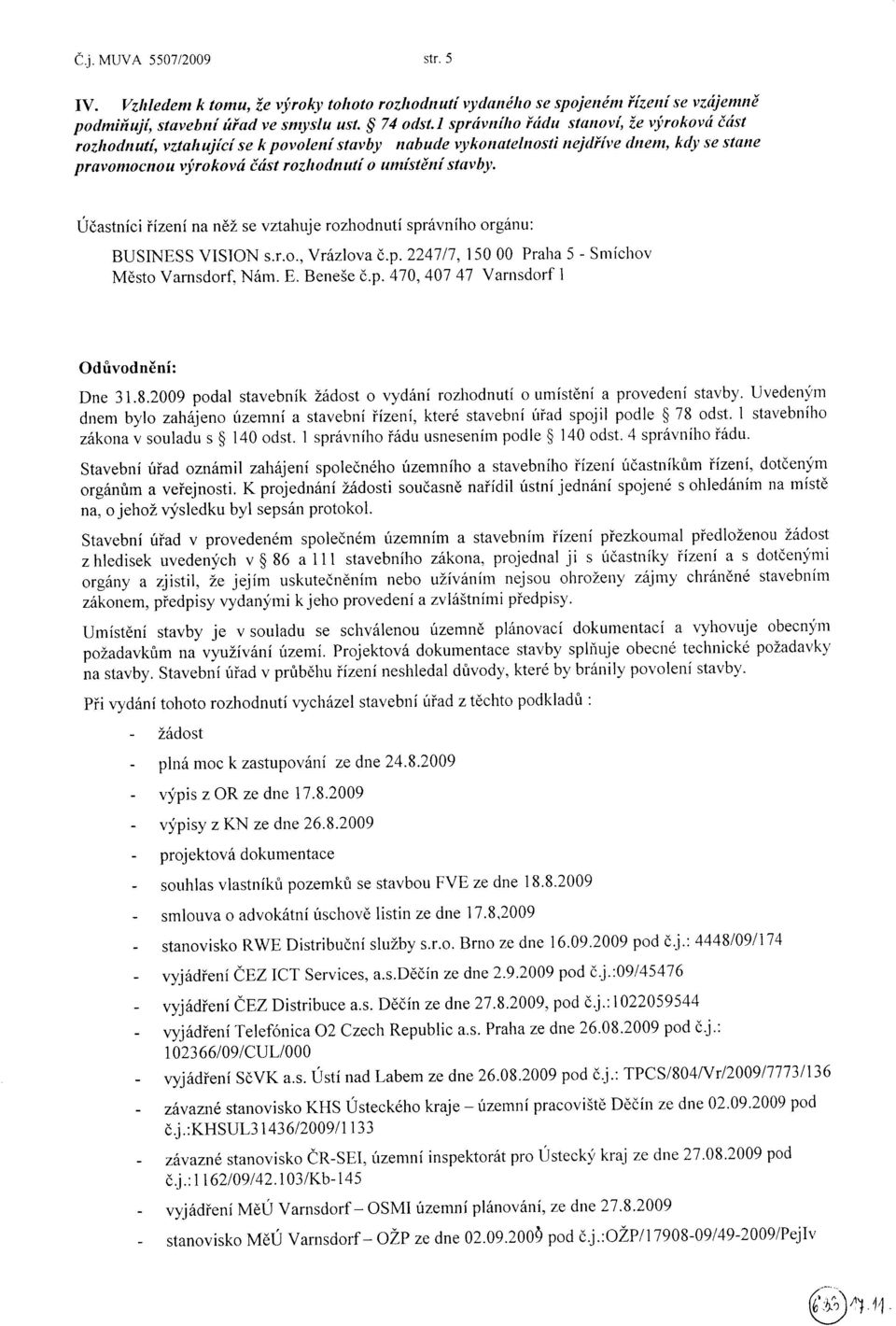 Uòastníci iizení na néz se vztahuje rozhodnutí spróvního orgónu: BUSINESS VISION s.r.o., Vrózlova ó.p. 224111,1500 Praha 5 - Snríchov Mèsto Varnsdorf. Nórn. E,. Bene5e ó.p.470,4a1 47 Varnsdorf 1 Odúvodnéní: Dne 31.