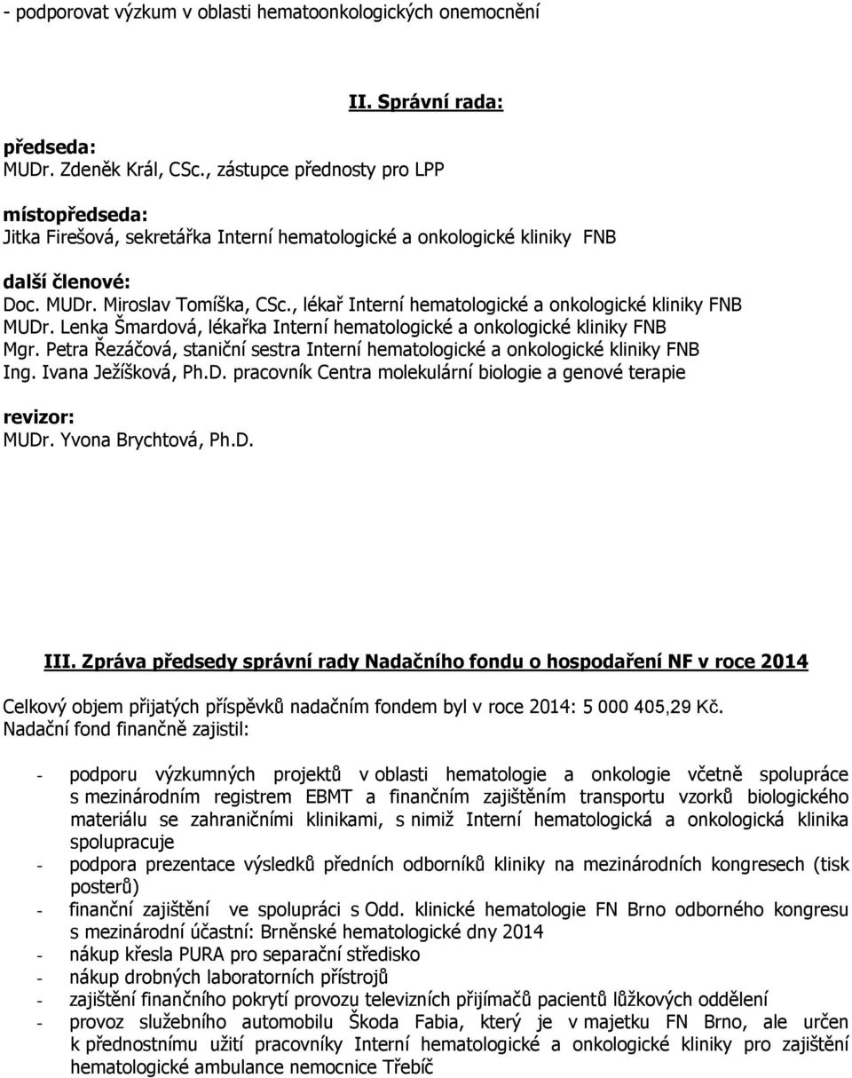 , lékař Interní hematologické a onkologické kliniky FNB MUDr. Lenka Šmardová, lékařka Interní hematologické a onkologické kliniky FNB Mgr.