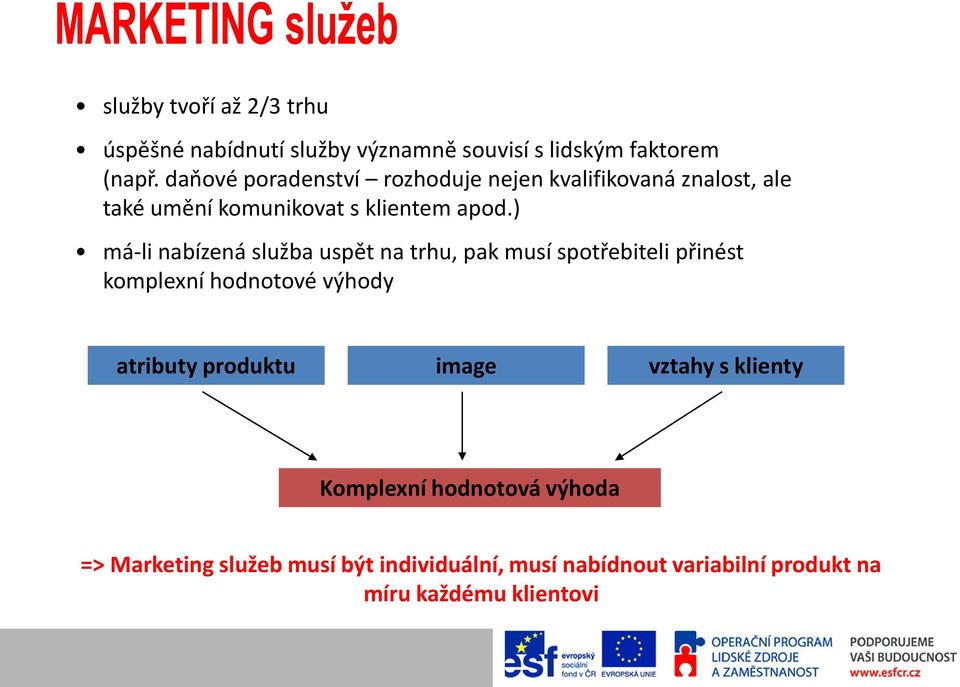 ) má-li nabízená služba uspět na trhu, pak musí spotřebiteli přinést komplexní hodnotové výhody atributy produktu