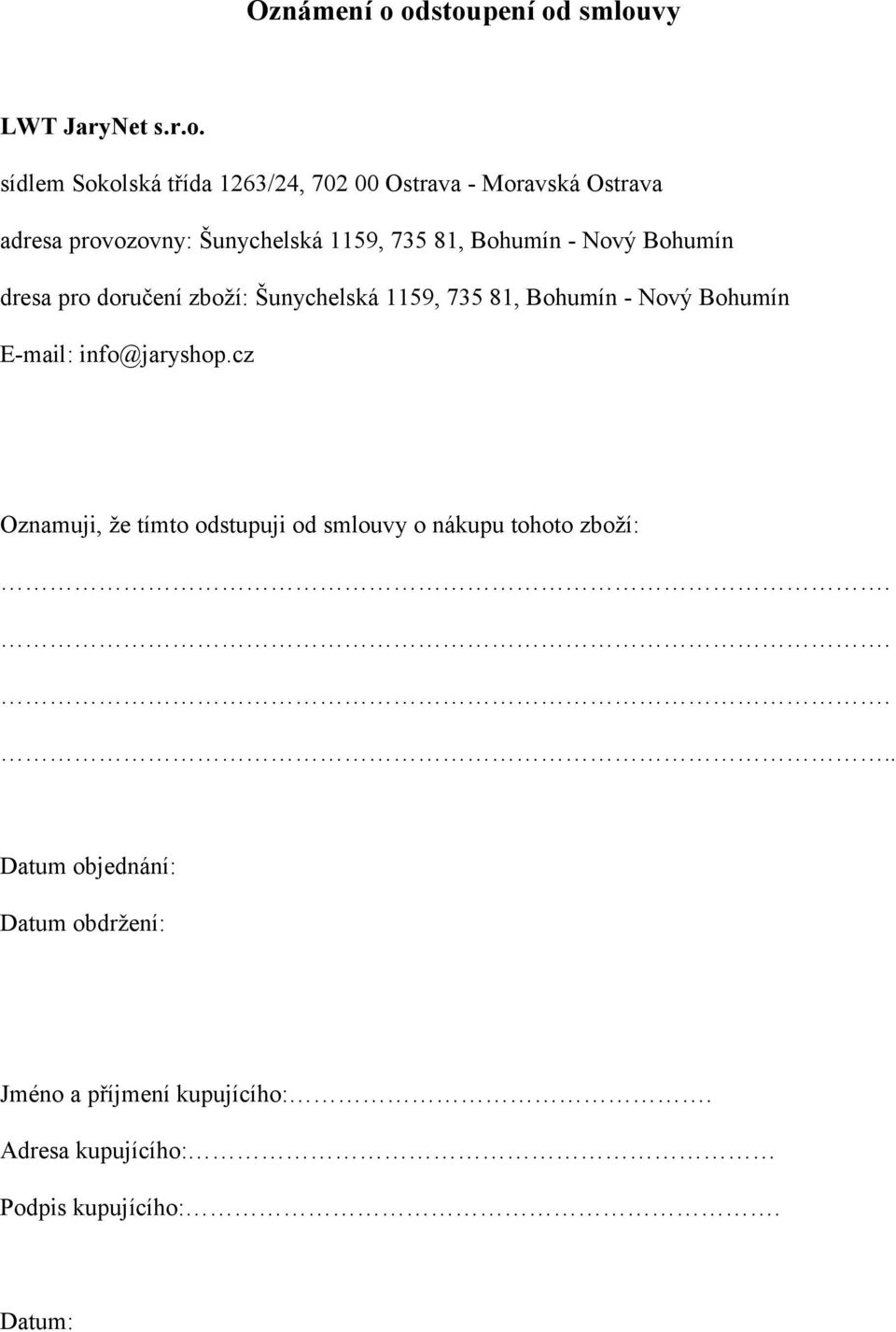 provozovny: Šunychelská 1159, 735 81, Bohumín - Nový Bohumín dresa pro doručení zboží: Šunychelská 1159, 735 81,