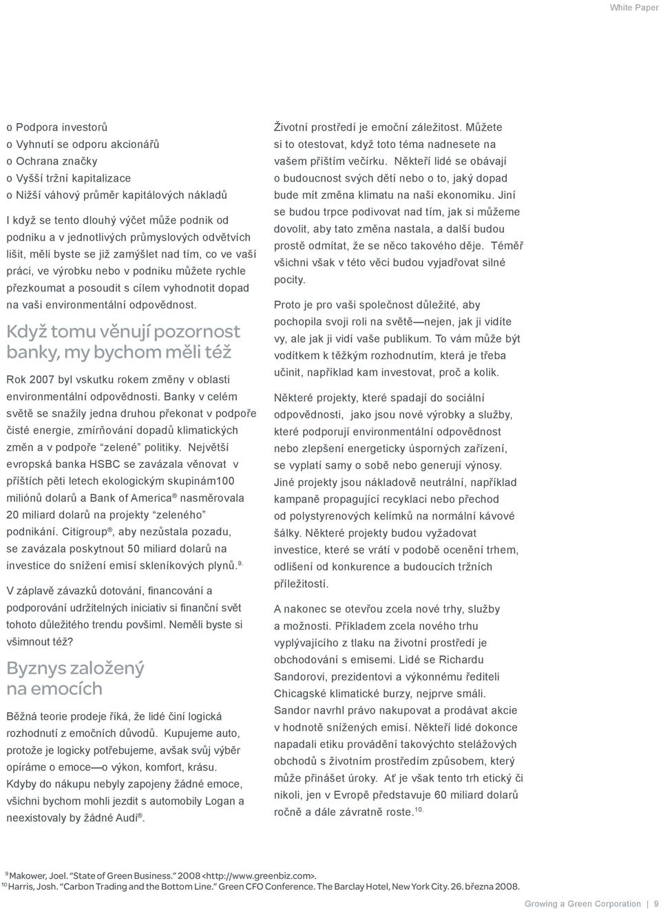 environmentální odpovědnost. Když tomu věnují pozornost banky, my bychom měli též Rok 2007 byl vskutku rokem změny v oblasti environmentální odpovědnosti.