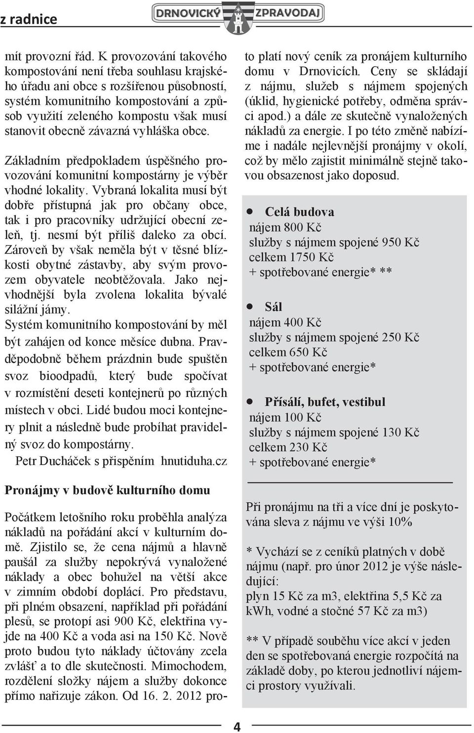 závazná vyhláška obce. Základním předpokladem úspěšného provozování komunitní kompostárny je výběr vhodné lokality.