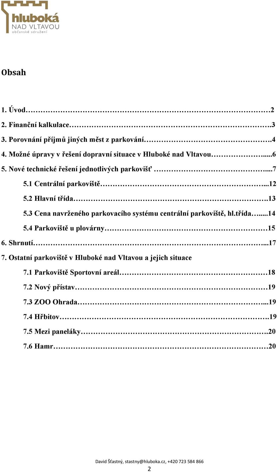 1 Centrální parkoviště...12 5.2 Hlavní třída.13 5.3 Cena navrženého parkovacího systému centrální parkoviště, hl.třída...14 5.
