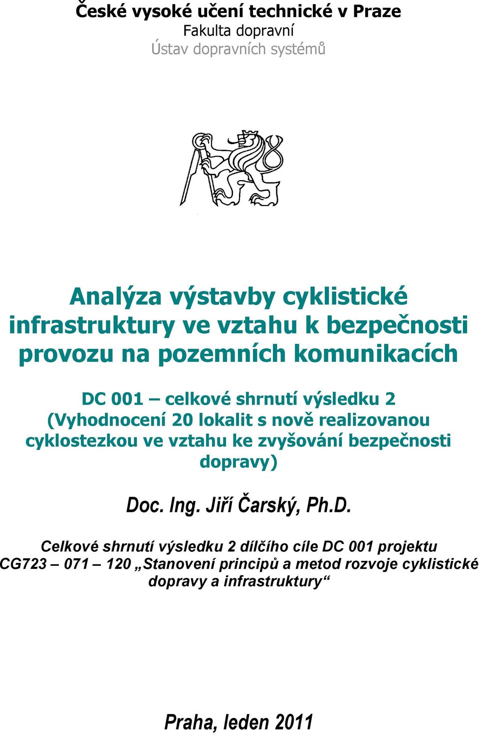 realizovanou cyklostezkou ve vztahu ke zvyšování bezpečnosti dopravy) Do