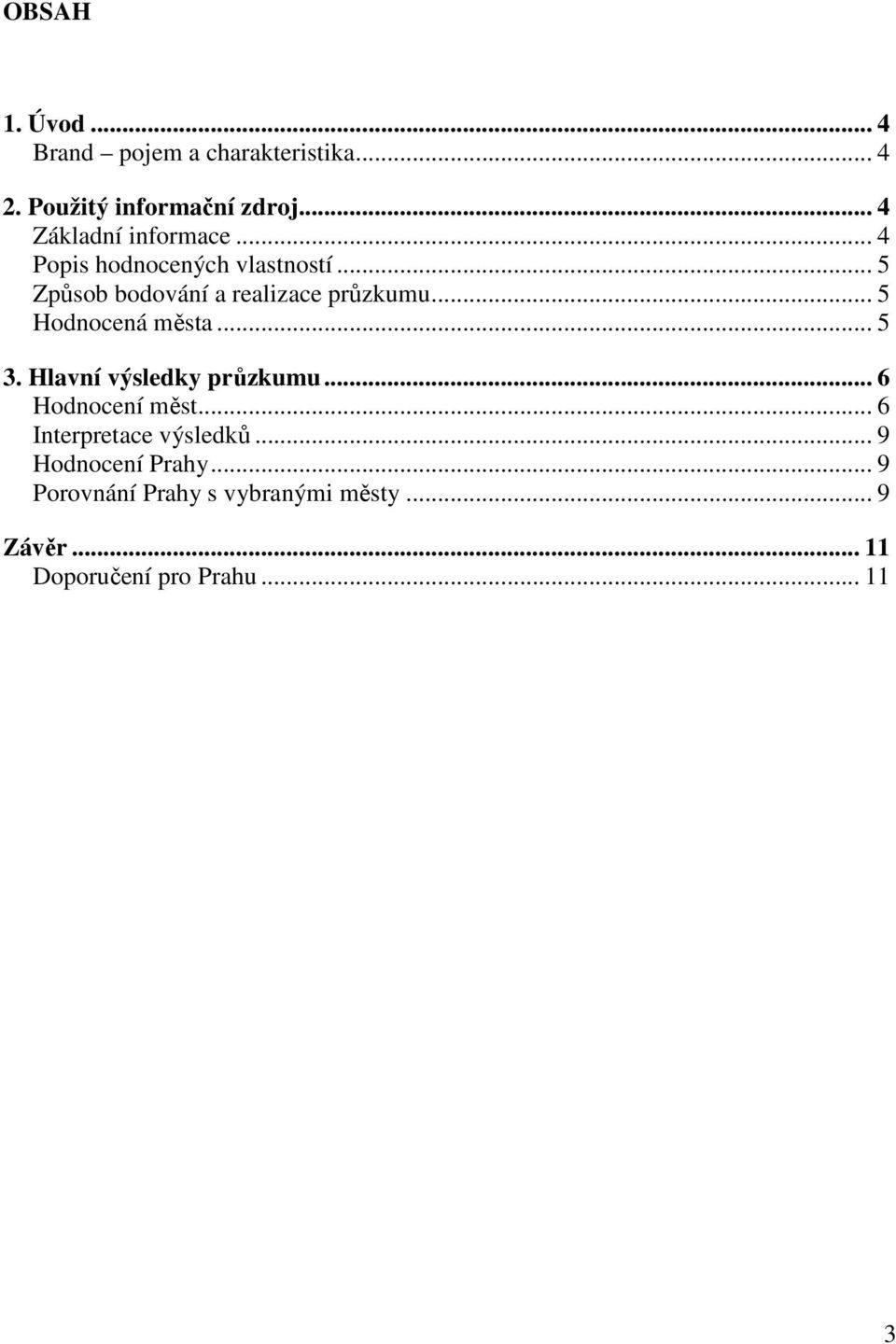 .. 5 Způsob bodování a realizace průzkumu... 5 Hodnocená města... 5 3. Hlavní výsledky průzkumu.