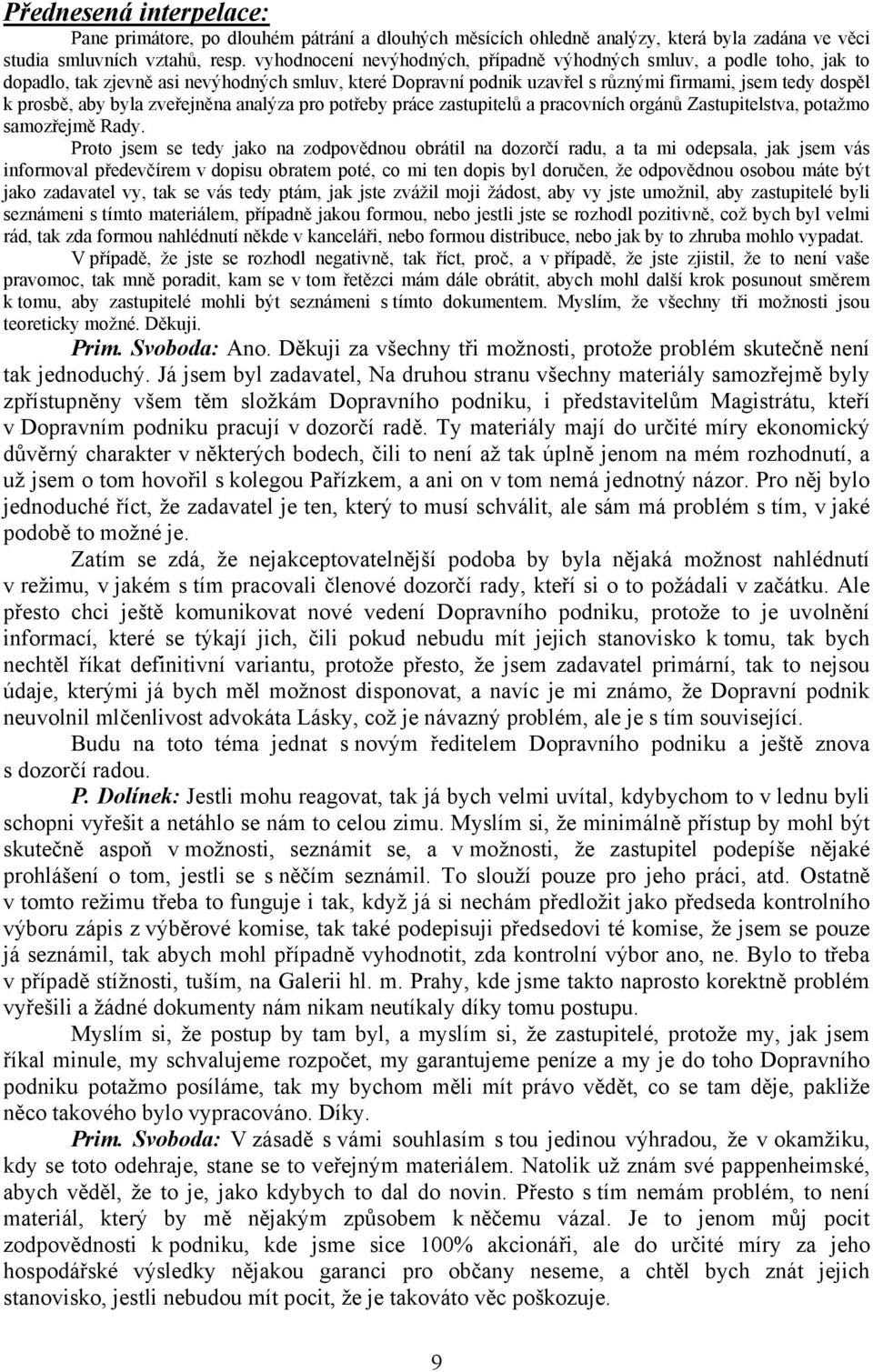 zveřejněna analýza pro potřeby práce zastupitelů a pracovních orgánů Zastupitelstva, potažmo samozřejmě Rady.