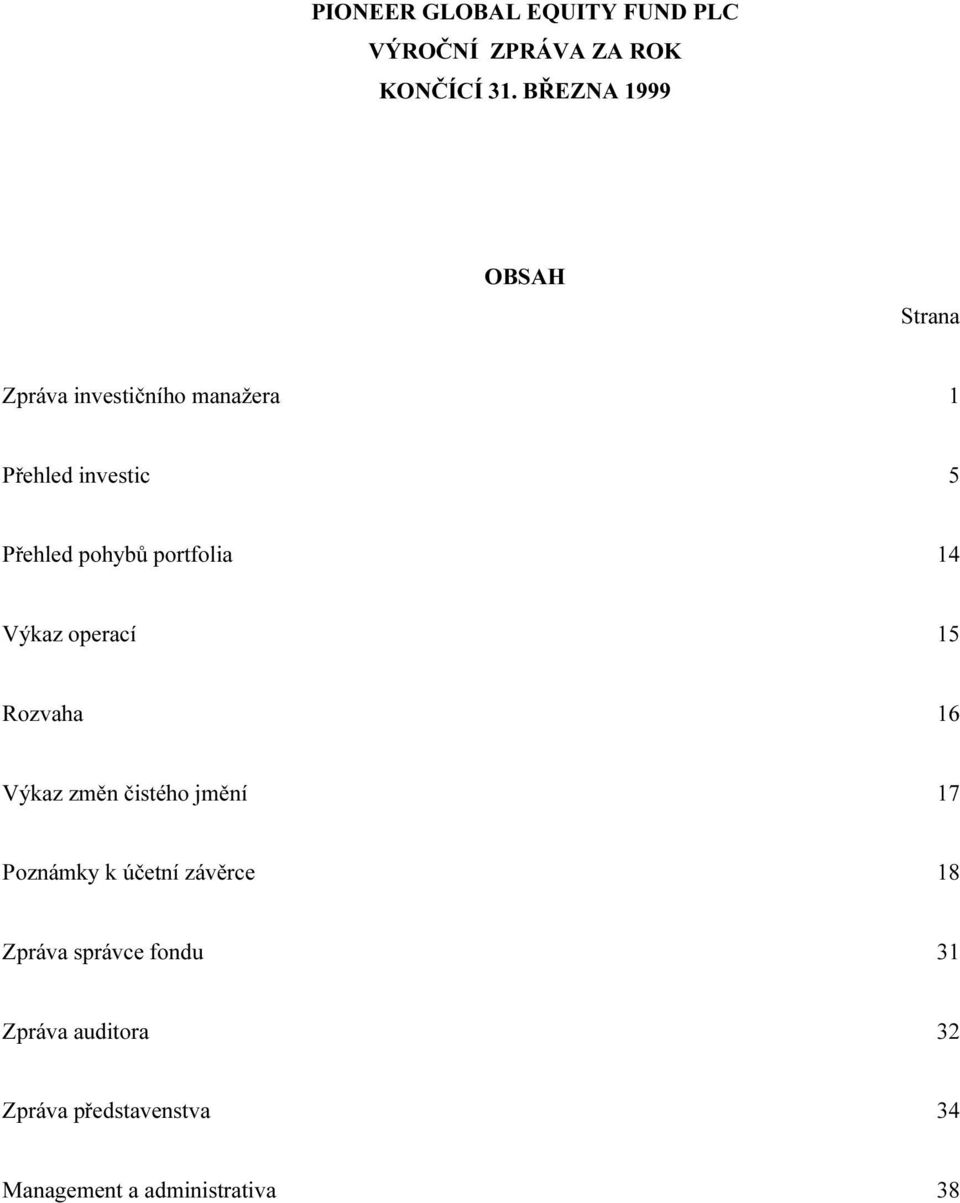 Přehled pohybů portfolia 14 Výkaz operací 15 Rozvaha 16 Výkaz změn čistého