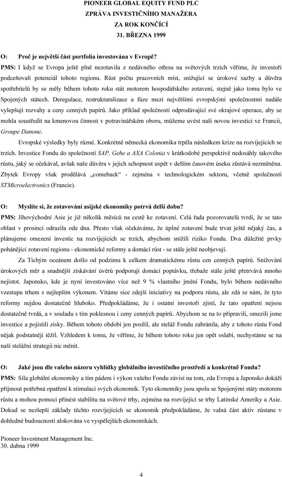 Růst počtu pracovních míst, snižující se úrokové sazby a důvěra spotřebitelů by se měly během tohoto roku stát motorem hospodářského zotavení, stejně jako tomu bylo ve Spojených státech.