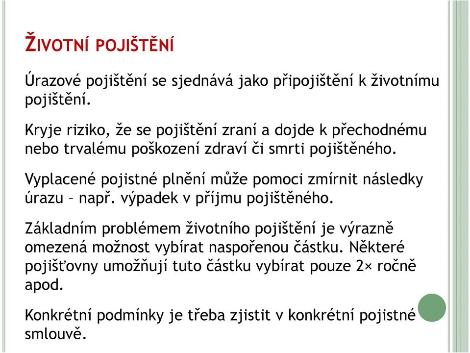 Vyplacené pojistné plnění může pomoci zmírnit následky úrazu např. výpadek v příjmu pojištěného.