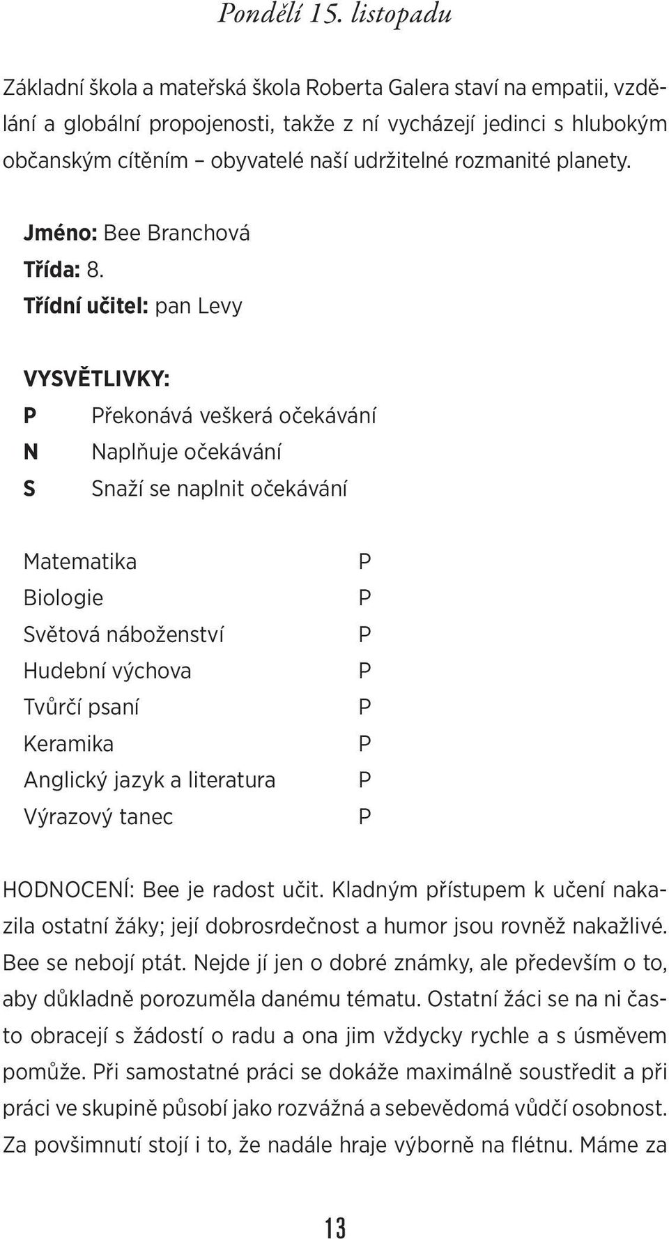 rozmanité planety. Jméno: Bee Branchová Třída: 8.