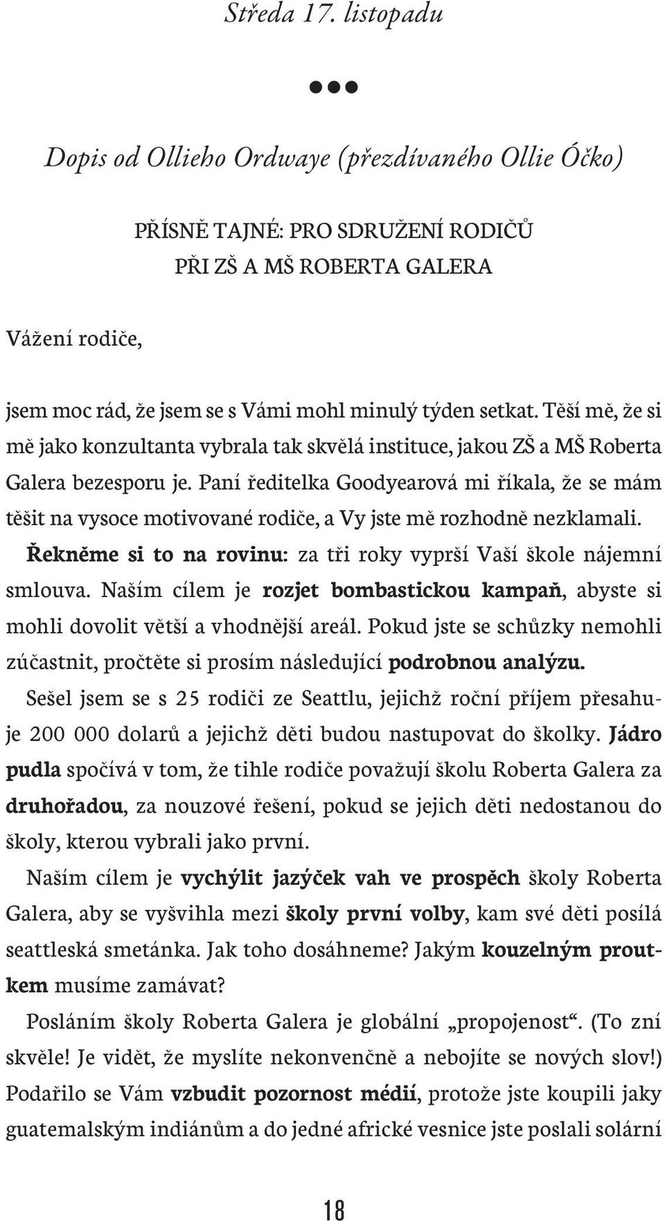 Těší mě, že si mě jako konzultanta vybrala tak skvělá instituce, jakou ZŠ a MŠ Roberta Galera bezesporu je.