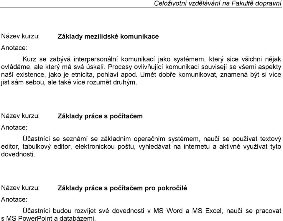 Umět dobře komunikovat, znamená být si více jist sám sebou, ale také více rozumět druhým.