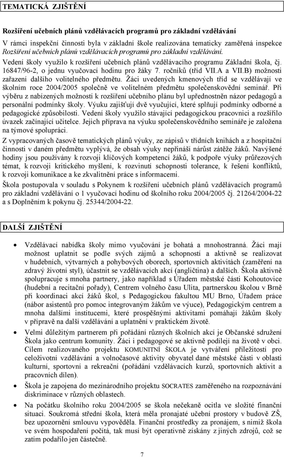 ročníků (tříd VII.A a VII.B) možnosti zařazení dalšího volitelného předmětu.