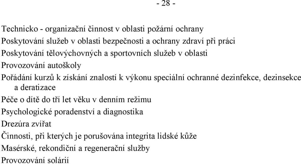 ochranné dezinfekce, dezinsekce a deratizace Péče o dítě do tří let věku v denním režimu Psychologické poradenství a diagnostika