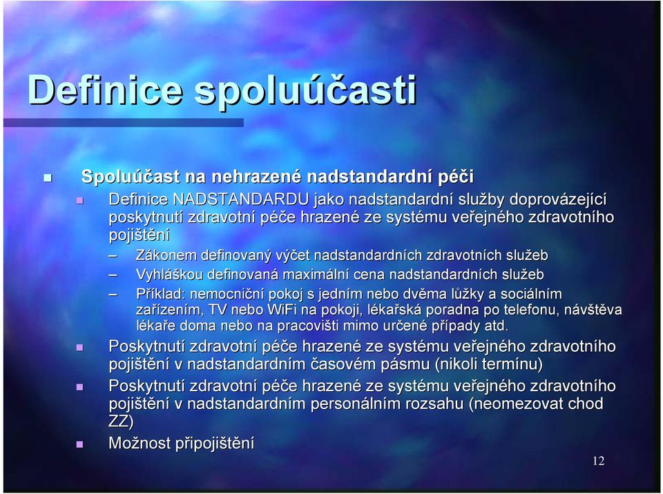 ůžky a sociáln lním zařízen zením, TV nebo WiFi na pokoji, lékal kařská poradna po telefonu, návštěva n va lékaře e doma nebo na pracovišti mimo určen ené případy pady atd.