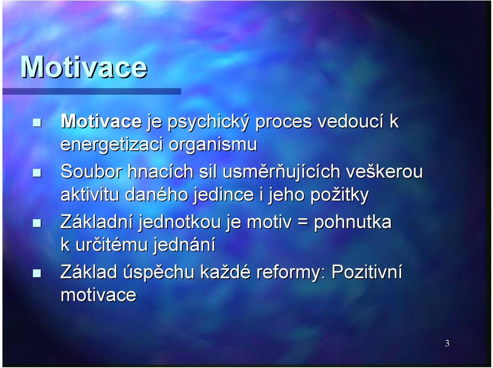 aktivitu daného jedince i jeho požitky Základní jednotkou je motiv
