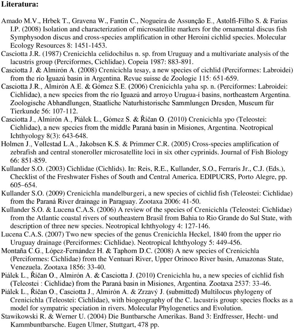 Molecular Ecology Resources 8: 1451-1453. Casciotta J.R. (1987) Crenicichla celidochilus n. sp. from Uruguay and a multivariate analysis of the lacustris group (Perciformes, Cichlidae).