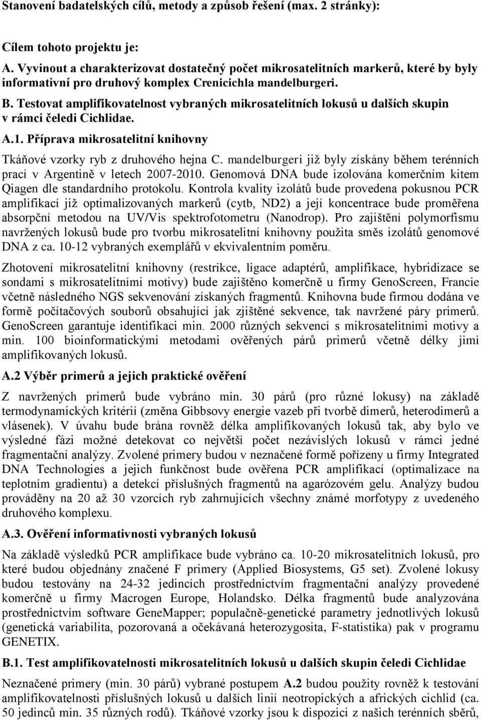 Testovat amplifikovatelnost vybraných mikrosatelitních lokusů u dalších skupin v rámci čeledi Cichlidae. A.1. Příprava mikrosatelitní knihovny Tkáňové vzorky ryb z druhového hejna C.