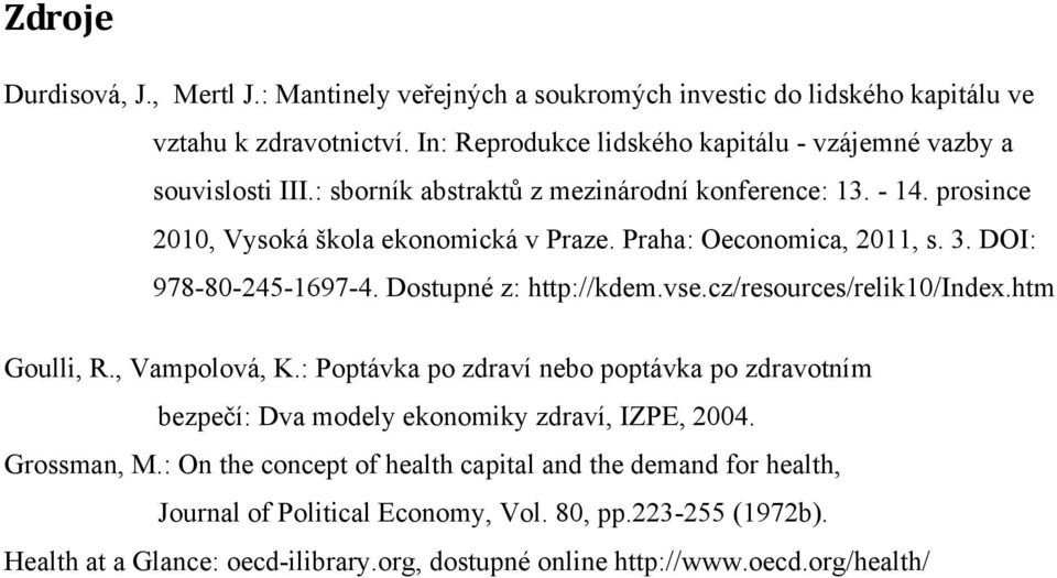 Praha: Oeconomica, 0, s. 3. DOI: 978-80-45-697-4. Dostupné z: http://kdem.vse.cz/resources/relik0/index.htm Goulli, R., Vampolová, K.