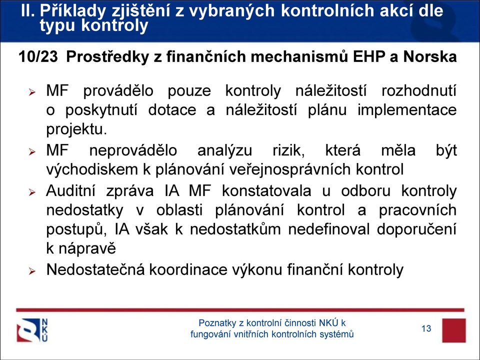 MF neprovádělo analýzu rizik, která měla být východiskem k plánování veřejnosprávních kontrol Auditní zpráva IA MF konstatovala u