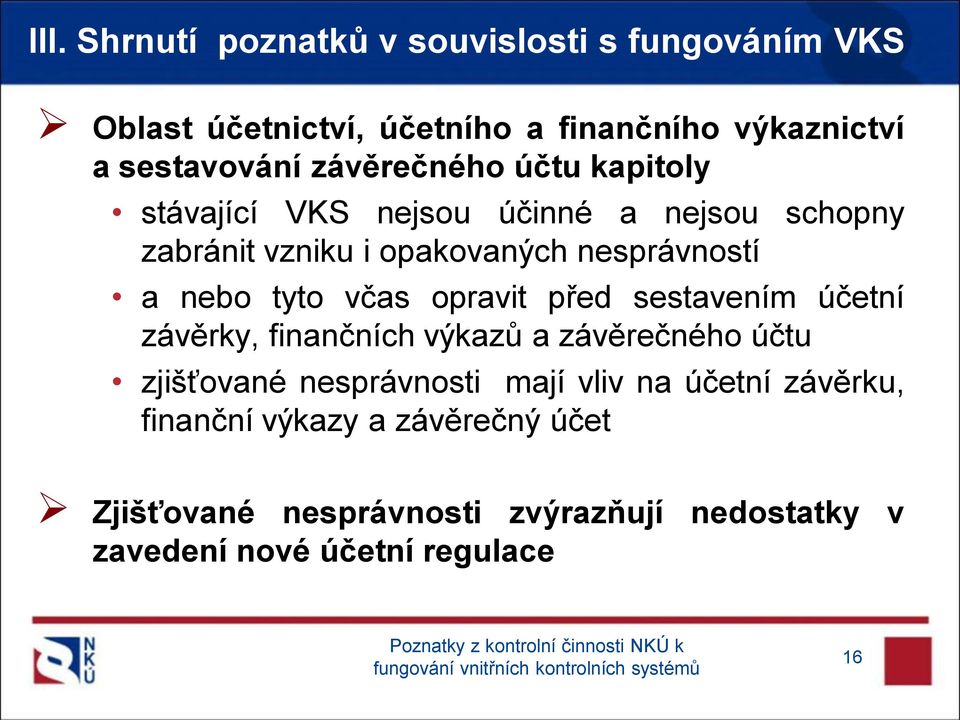 tyto včas opravit před sestavením účetní závěrky, finančních výkazů a závěrečného účtu zjišťované nesprávnosti mají vliv na