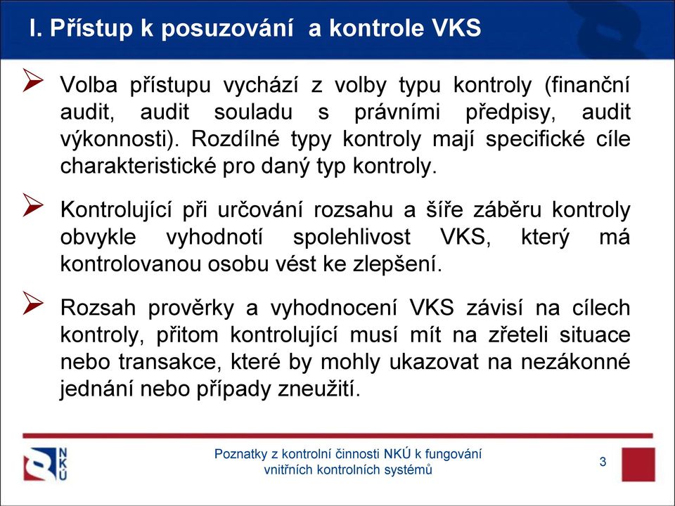 Kontrolující při určování rozsahu a šíře záběru kontroly obvykle vyhodnotí spolehlivost VKS, který má kontrolovanou osobu vést ke zlepšení.