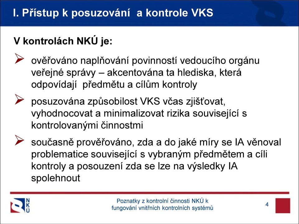 vyhodnocovat a minimalizovat rizika související s kontrolovanými činnostmi současně prověřováno, zda a do jaké míry se