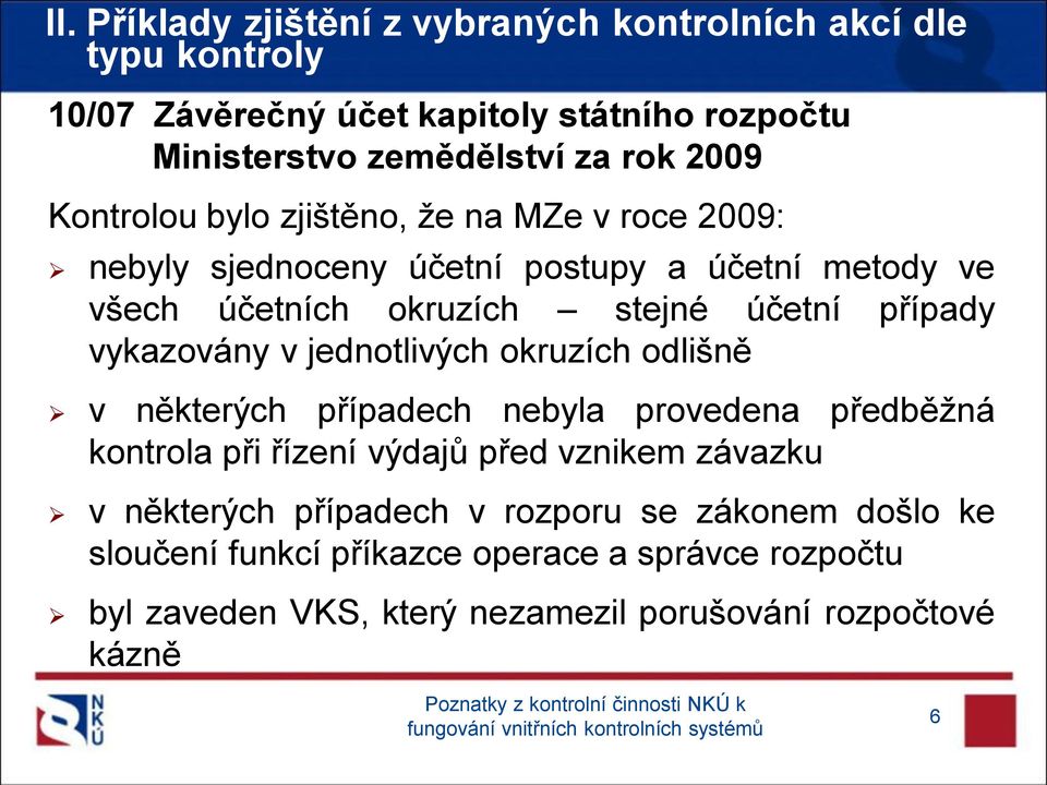 vykazovány v jednotlivých okruzích odlišně v některých případech nebyla provedena předběžná kontrola při řízení výdajů před vznikem závazku v