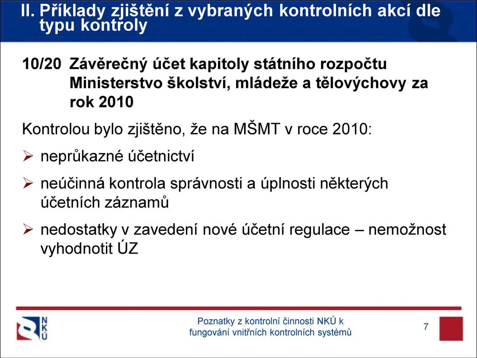 zjištěno, že na MŠMT v roce 2010: neprůkazné účetnictví neúčinná kontrola správnosti a