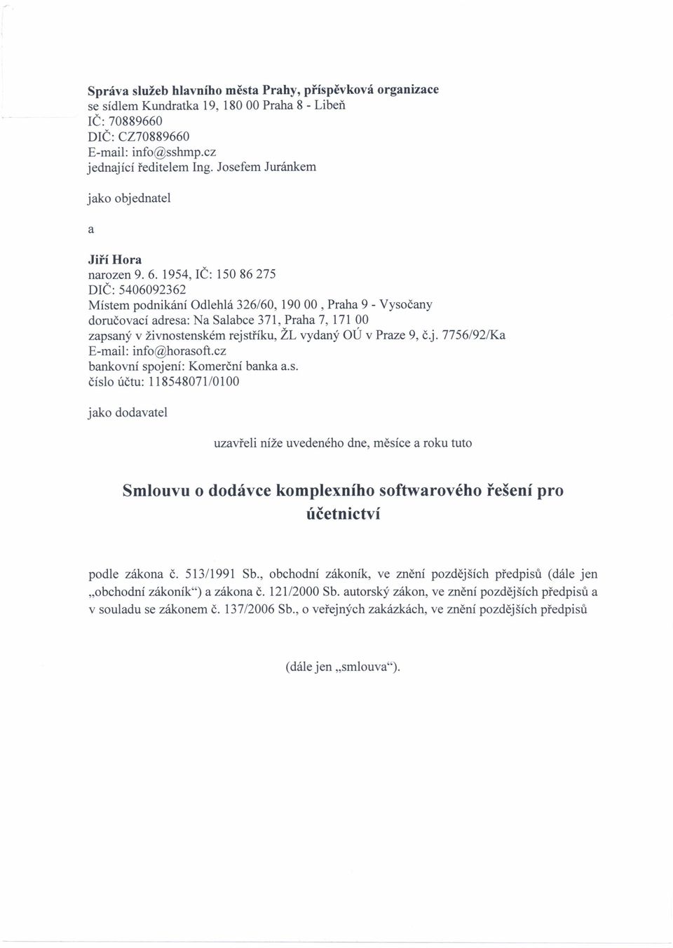 1954, IČ: 15086275 DIČ: 5406092362 Místem podnikání Odlehlá 326/60, 190 00, Praha 9 - Vysočany doruč ovací adresa: Na Salabce 371, Praha 7, 171 00 zapsaný v živnostenském rejstříku, ŽL vydaný OÚ v