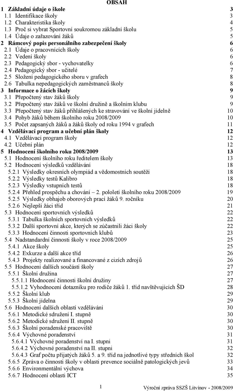 4 Pedagogický sbor - učitelé 7 2.5 Složení pedagogického sboru v grafech 8 2.6 Tabulka nepedagogických zaměstnanců školy 8 3 Informace o žácích školy 9 3.1 Přepočtený stav žáků školy 9 3.