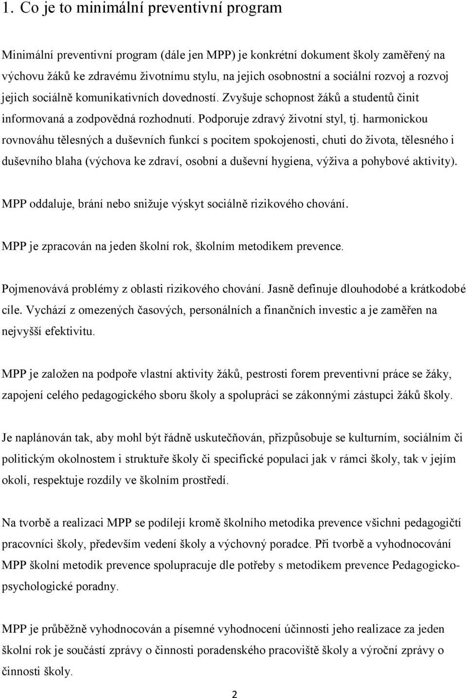 harmonickou rovnováhu tělesných a duševních funkcí s pocitem spokojenosti, chuti do života, tělesného i duševního blaha (výchova ke zdraví, osobní a duševní hygiena, výživa a pohybové aktivity).