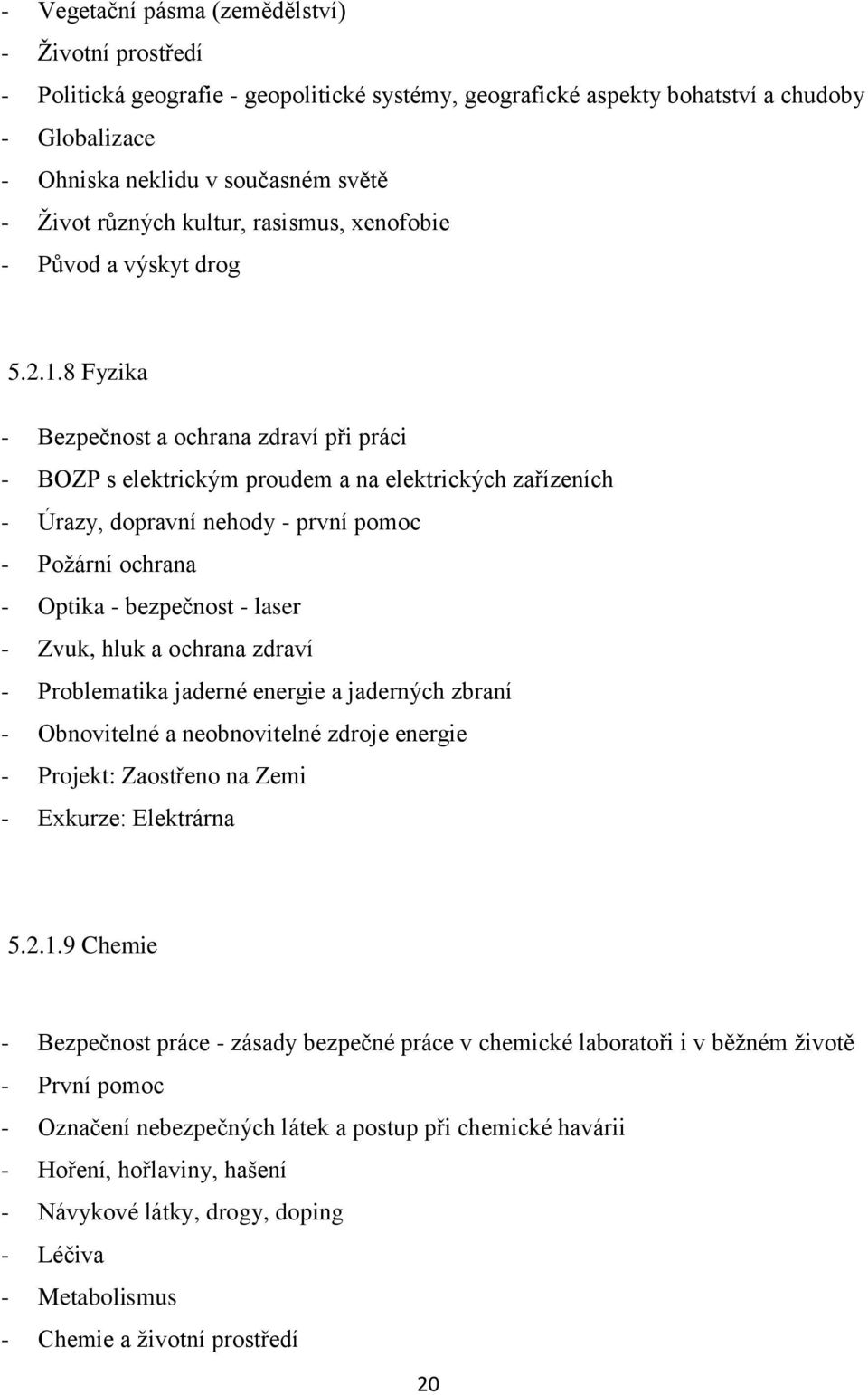 8 Fyzika - Bezpečnost a ochrana zdraví při práci - BOZP s elektrickým proudem a na elektrických zařízeních - Úrazy, dopravní nehody - první pomoc - Požární ochrana - Optika - bezpečnost - laser -