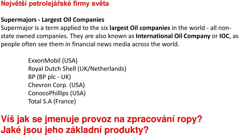 They are also known as International Oil Company or IOC, as people often see them in financial news media across the world.