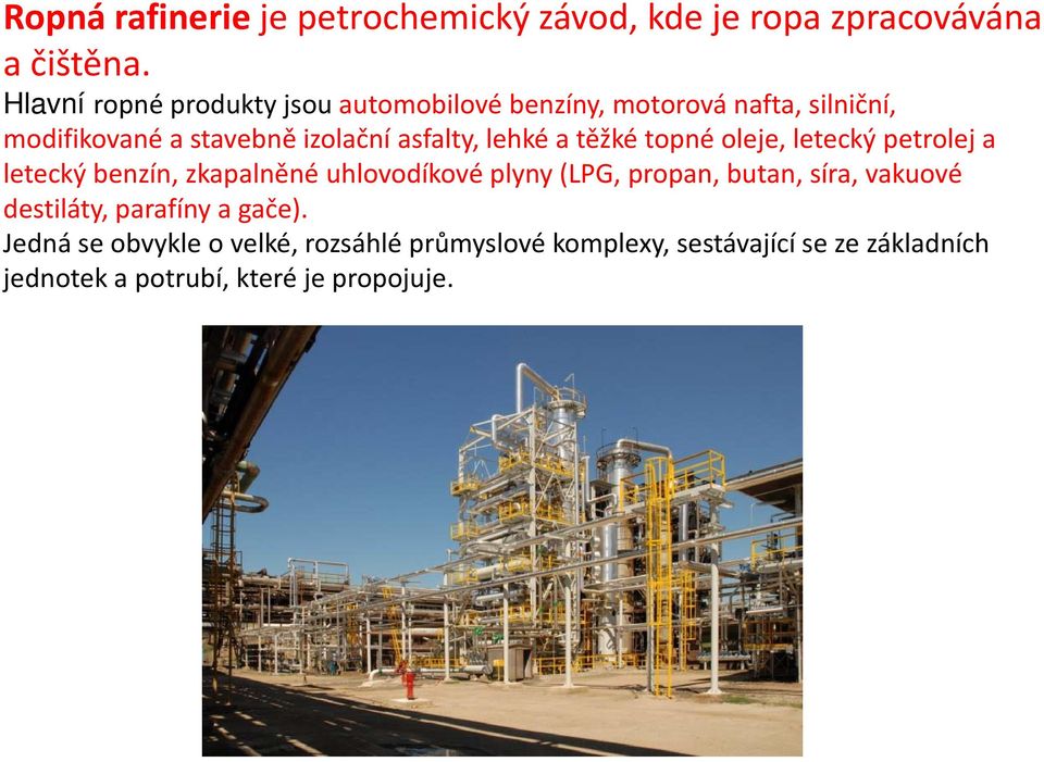 lehké a těžké topné oleje, letecký petrolej a letecký benzín, zkapalněné uhlovodíkové plyny (LPG, propan, butan, síra,