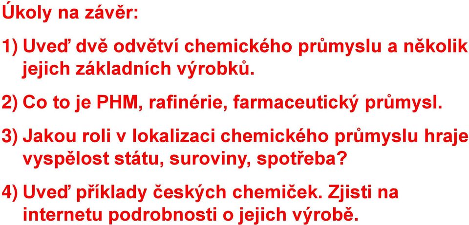 3) Jakou roli v lokalizaci chemického průmyslu hraje vyspělost státu, suroviny,