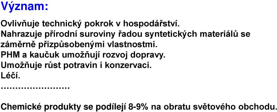 přizpůsobenými vlastnostmi. PHM a kaučuk umožňují rozvoj dopravy.