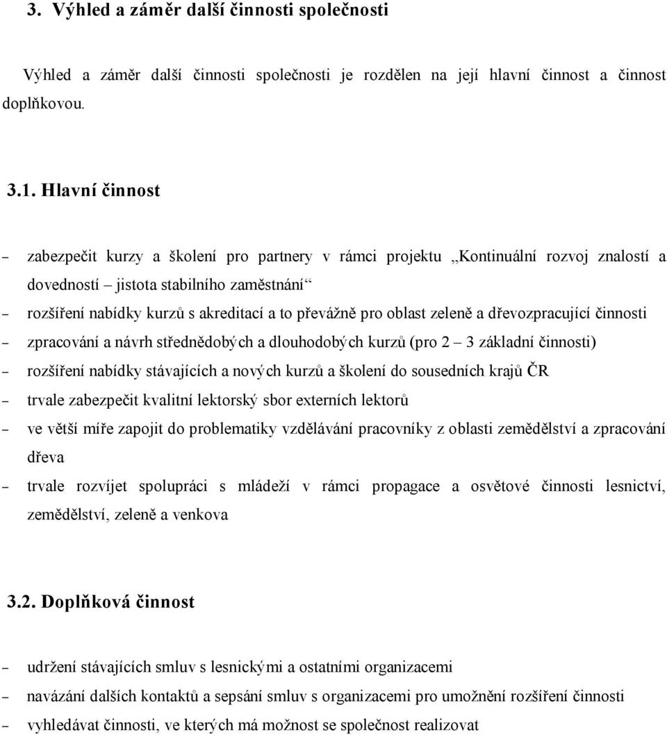 oblast zeleně a dřevozpracující činnosti zpracování a návrh střednědobých a dlouhodobých kurzů (pro 2 3 základní činnosti) rozšíření nabídky stávajících a nových kurzů a školení do sousedních krajů