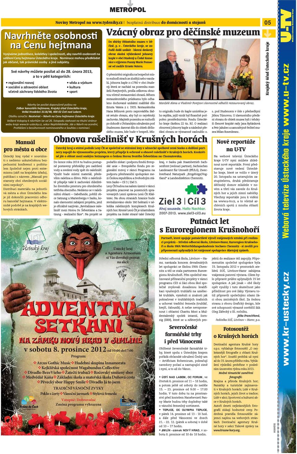 února 2013, a to v pěti kategoriích: regionální rozvoj sociální a zdravotní oblast včetně záchrany lidského života Návrhy lze posílat doporučeně poštou na Odbor kanceláře hejtmana, Krajský úřad