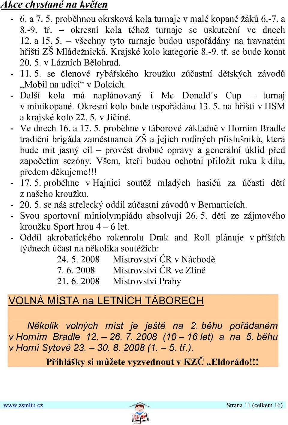 - Další kola má naplánovaný i Mc Donald s Cup turnaj v minikopané. Okresní kolo bude uspořádáno 13. 5.