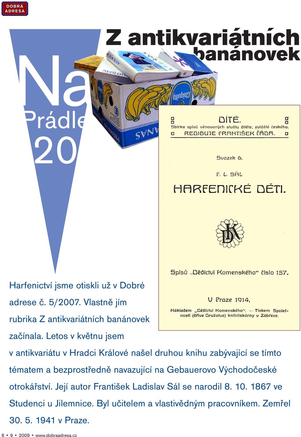 Letos v květnu jsem v antikvariátu v Hradci Králové našel druhou knihu zabývající se tímto tématem a bezprostředně