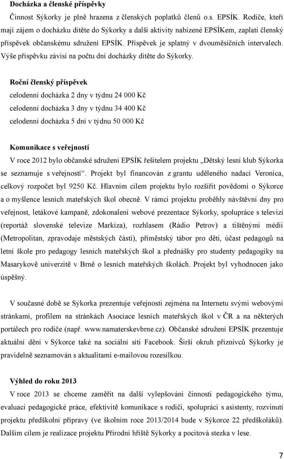 Výše příspěvku závisí na počtu dní docházky dítěte do Sýkorky.