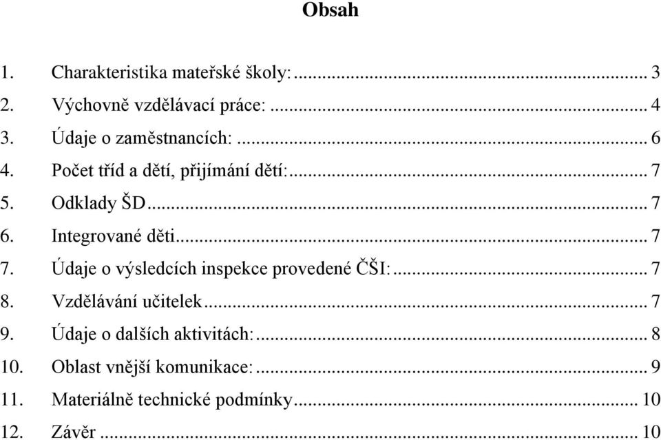 Integrované děti... 7 7. Údaje o výsledcích inspekce provedené ČŠI:... 7 8. Vzdělávání učitelek... 7 9.