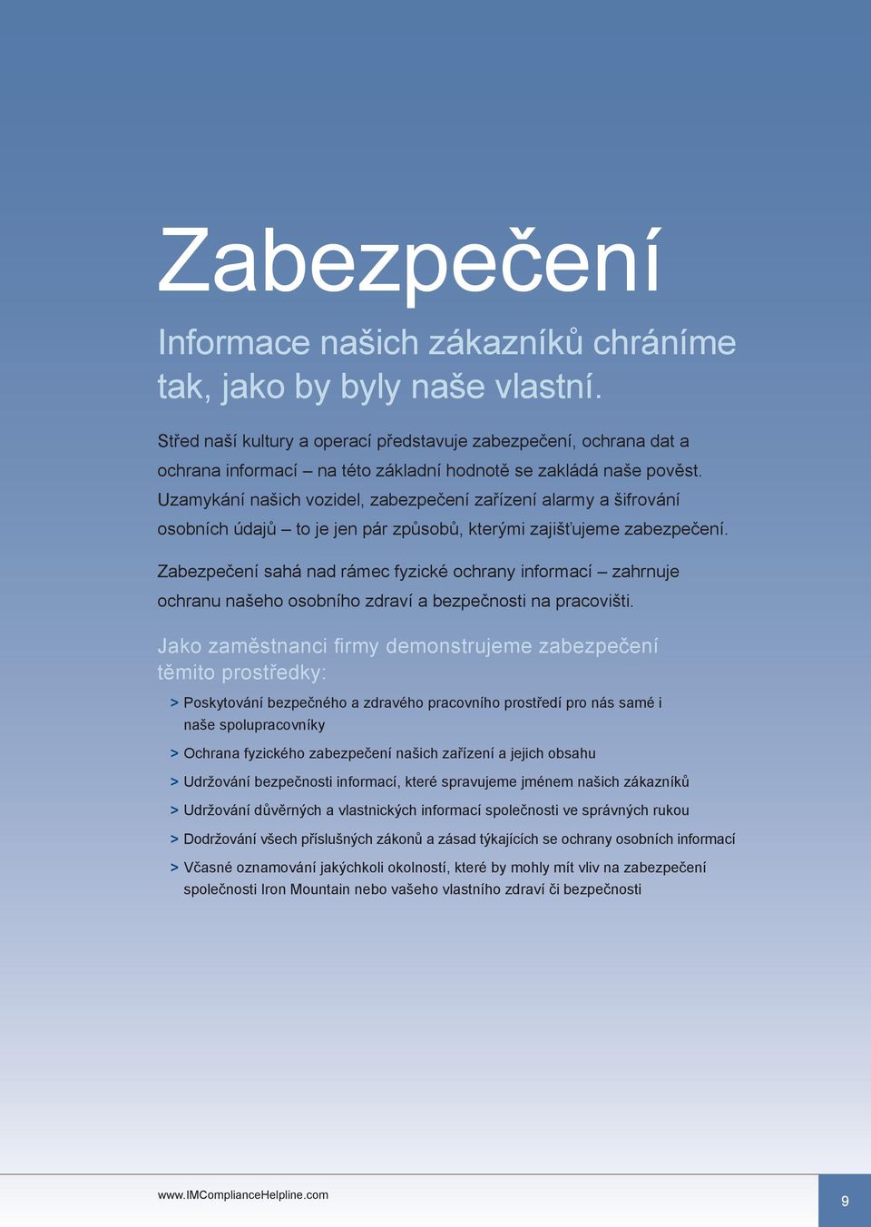 Uzamykání našich vozidel, zabezpečení zařízení alarmy a šifrování osobních údajů to je jen pár způsobů, kterými zajišťujeme zabezpečení.