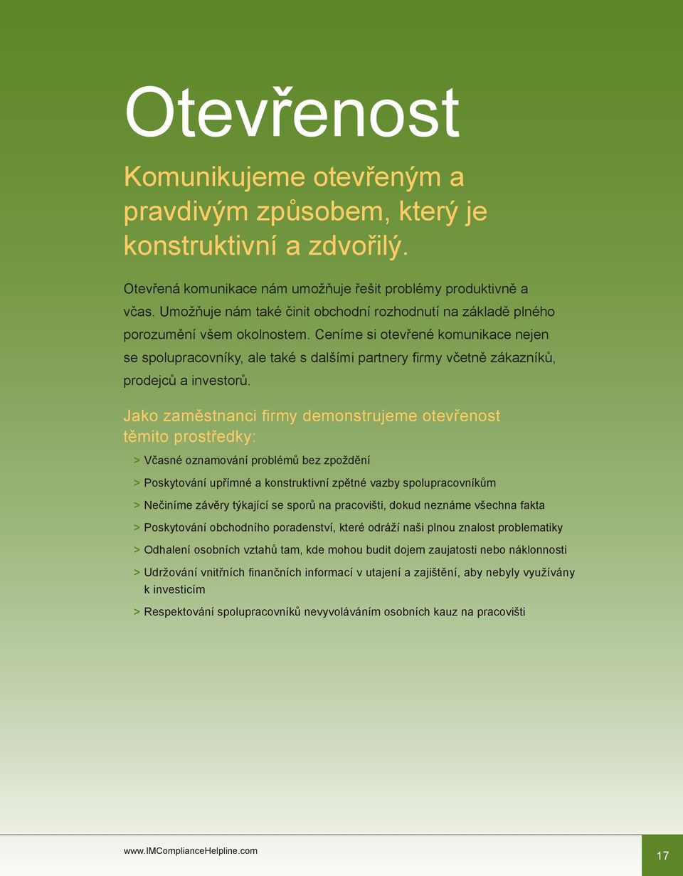 Ceníme si otevřené komunikace nejen se spolupracovníky, ale také s dalšími partnery firmy včetně zákazníků, prodejců a investorů.